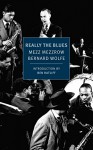 Really the Blues (New York Review Books Classics) - Mezz Mezzrow, Bernard Wolfe, Ben Ratliff