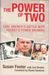 The Power of Two : Carl Brewer's Battle with Hockey's Power Brokers - Susan Foster, Carl Brewer