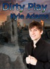 Dirty Play - Kyle Adams