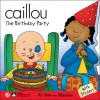 Caillou: The Birthday Party - Claire St.-Onge, Marion Johnson, Jeanne Verhoye-Millet