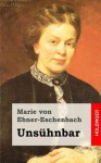 Unsuhnbar - Marie von Ebner-Eschenbach