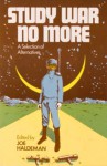 Study War No More: A Selection of Alternatives - Joe Haldeman, Isaac Asimov, George Alec Effinger, Harlan Ellison