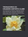 Treinadores Do Cruzeiro Esporte Clube: Luiz Felipe Scolari, Vanderlei Luxemburgo, Ant Nio Lopes, Emerson Le O, Jos Oscar Bernardi - Source Wikipedia