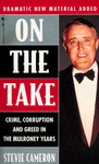On The Take: Crime, Corruption And Greed In The Mulroney Years - Stevie Cameron