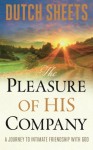 The Pleasure of His Company: A Journey to Intimate Friendship With God - Dutch Sheets
