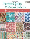 Perfect Quilts for Precut Fabrics: 64 Patterns for Fat Quarters, Charm Squares, Jelly Rolls, and Layer Cakes - That Patchwork Place