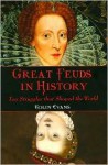 Great Feuds in History: Ten Struggles That Shaped the World - Colin Evans