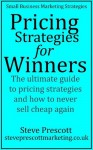 Pricing Strategies for Winners (Small Business Marketing Strategies) - Steve Prescott