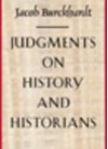 Judgments on History and Historians - Jacob Burckhardt