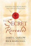 The Secret Revealed: Exposing the Truth About the Law of Attraction - Rick Marschall, Jim Garlow