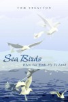 Sea Birds: When Sea Birds Fly to Land - Tom Stratton