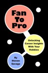 Fan To Pro: Unlocking Career Insights With Your Hobbies - Steven Savage