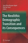 The Neolithic Demographic Transition and Its Consequences - Jean-Pierre Bocquet-Appel, Ofer Bar-Yosef