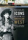 Icons of the American West [2 Volumes]: From Cowgirls to Silicon Valley - Gordon Morris Bakken