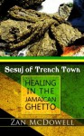 Sesuj of Trench Town: Healing in the Jamaican Ghetto - Zan Mcdowell