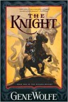 The Knight: Book One Of The Wizard Knight - Gene Wolfe