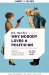Why Nobody Loves a Politician: And Other Controversial Essays on American Politics - H.L. Mencken, Franklin D. Roosevelt, Theodore Roosevelt, Eleanor Roosevelt, Gracie Allen, Madwell