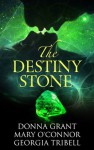 Destiny Stone - Mary O'Connor, Donna Grant, Georgia Tribell, Frauke