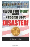 Rescue Your Money from the National Debt Disaster: How to Secure Your Savings & Retirement Before the Debt Bomb Explodes - Damon Geller, Christopher Prince