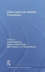 Cities and Low Carbon Transitions - Harriet A. Bulkeley, Vanesa Castan-broto, Mike Hodson, Simon Marvin