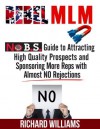 Rebel MLM : No B.S. Guide to Attracting High Quality Prospects and Sponsoring More Reps with Almost NO Rejections - Richard Williams