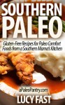 Paleo: Southern Paleo: Gluten-Free Recipes for Paleo Comfort Foods from a Southern Mama's Kitchen (Paleo Diet Solution Series) - Lucy Fast, Paleo Mama