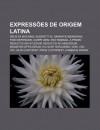 Express Es de Origem Latina: Deus Ex Machina, Subsistit In, Damnatio Memoriae, Fidei Defensor, Carpe Diem, Pax Romana, a Priori - Source Wikipedia