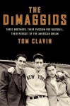 The Dimaggios: Three Brothers, Their Passion for Baseball, Their Pursuit of the American Dream - Tom Clavin