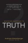 Whatever Happened to Truth? - R. Albert Mohler Jr., J.P. Moreland, Kevin J. Vanhoozer