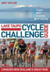Lake Taupo Cycle Challenge Guide: Conquer New Zealand's Great Ride - Amy Taylor