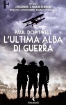 L'ultima alba di guerra - Paul Dowswell