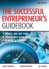 The Successful Entrepreneur's Guidebook: Where You Are Now, Where You Want to Be, and How to Get There - Colin Barrow, Liz Clarke, Robert K. Brown