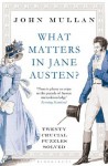 What Matters in Jane Austen?: Twenty Crucial Puzzles Solved - John Mullan