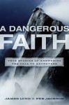 A Dangerous Faith: True Stories of Answering the Call to Adventure - James Lund