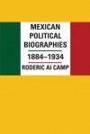 Mexican Political Biographies, 1884-1934 - Roderic Ai Camp