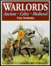 Warlords: Ancient, Celtic, Medieval - Tim Newark