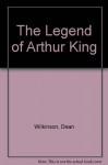 The Legend of Arthur King - Dean Wilkinson