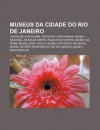 Museus Da Cidade Do Rio de Janeiro: Funda O Eva Klabin, Forte de Copacabana, Museu Nacional de Belas Artes, Pal CIO Do Catete, Museu Da Mar - Source Wikipedia