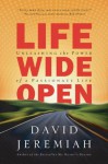 Life Wide Open: Unleashing the Power of a Passionate Life - David Jeremiah