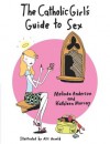 The Catholic Girl's Guide to Sex - Melinda Anderson, Kathleen Murray, Alli Arnold