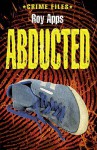 Abducted! (Crime Files) - Roy Apps, Kev Hopgood