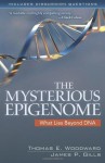 Mysterious Epigenome, The - Thomas E. Woodward, James P. Gills