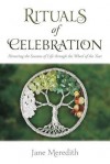 Rituals of Celebration: Honoring the Seasons of Life Through the Wheel of the Year - Jane Meredith