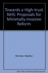 Towards a high-trust NHS: proposals for minimally-invasive reform - Stephen Harrison, P.J. Lachmann