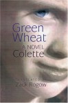 Green Wheat: A Novel - Colette, Zack Rogow