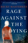 Rage Against the Dying: A Thriller - Becky Masterman