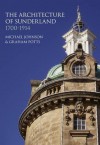 The Architecture of Sunderland, 1700-1914 - Michael Johnson, Graham Potts