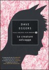 Le creature selvagge - Dave Eggers, Gianni Pannofino