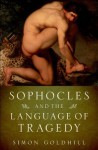 Sophocles and the Language of Tragedy (Onassis Series in Hellenic Culture) - Simon Goldhill