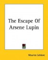 The Escape of Arsene Lupin - Maurice Leblanc